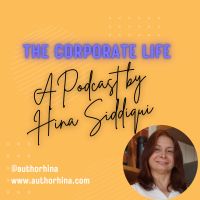 The Corporate Life - A Podcast by Hina Siddiqui cover