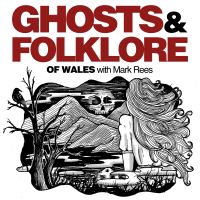 Ghosts and Folklore of Wales with Mark Rees cover