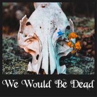 We Would Be Dead cover