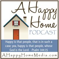A Happy Home Podcast: Christian Homemaking Homeschooling Homesteading | Family Home School & Biblical Discipleship | Keri Mae cover