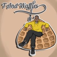 T and Waffles Podcast cover
