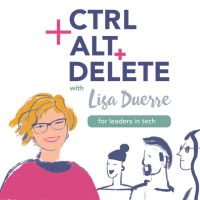 Ctrl+Alt+Delete with Lisa Duerre: For Leaders In Tech Escaping Burnout and Rebooting Leadership cover