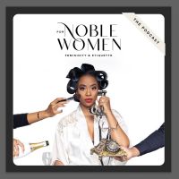 For Noble Women: The Podcast- Femininity & Etiquette cover