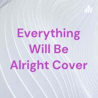Everything Will Be Alright Cover cover