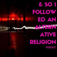 And So I Followed an Alternative Religion Podcast cover