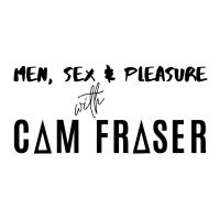Men, Sex & Pleasure with Cam Fraser cover