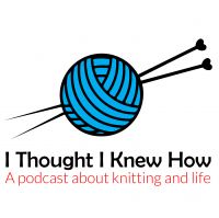 I Thought I Knew How: A Podcast about Knitting and Life cover