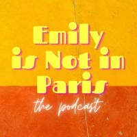 Emily Is Not In Paris: The Podcast cover