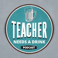Teacher Needs A Drink Podcast cover