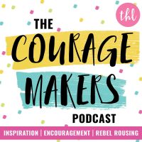 The Couragemakers Podcast | Encouragement, Inspiration & Rebel Rousing for Mission Driven Doers Makers & Shakers | cover