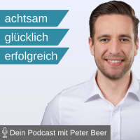 Achtsamkeit leben – Dein Podcast mit Peter Beer cover