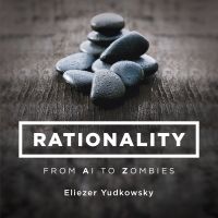 Rationality: From AI to Zombies cover