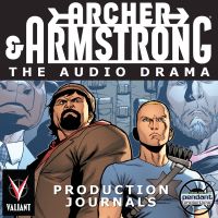 Archer and Armstrong: The Audio Drama production journals - Brought to you by Pendant Productions and Valiant Entertainment cover