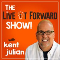 The Live It Forward Show with Kent Julian | Success | High Performance | Personal  Development | E+R=O | Professional Speaker | Online Business cover