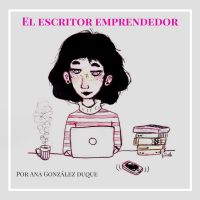El escritor emprendedor: emprende como escritor con Ana González Duque cover