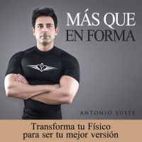 Más que En Forma | Fitness, Dietas, Entrenos, Workouts y Cómo Adelgazar para Transformar tu Físico con Antonio Yuste cover