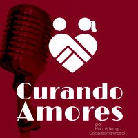 Curando Amores | Rob Arteaga, Psicoterapeuta | Consejería Matrimonial | Psicología | Amor y Relaciones cover