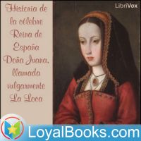Historia de la célebre Reina de España Doña Juana, llamada vulgarmente La Loca by Anonymous cover