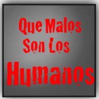 Que Malos Son Los Humanos cover