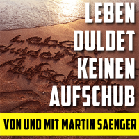 Martin Sänger Podcast: Leben duldet keinen Aufschub cover