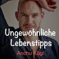 Ungewöhnliche Lebenstipps – Der Podcast von Anchu Kögl cover
