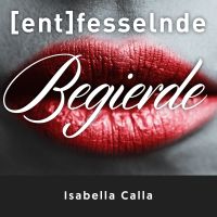 (Ent)fesselnde Begierde - der fesselnde Podcast von Isabella Calla cover