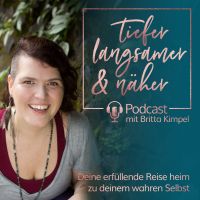 tiefer, langsamer & näher Podcast ¦ Deine erfüllende Reise heim zu deinem wahren Selbst cover
