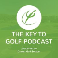 The Key To Golf Podcast presented by Croker Golf System cover
