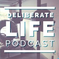 The Deliberate Life Podcast: Nutrition and Fitness for a Deliberate Life cover