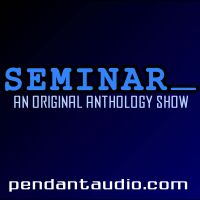 Seminar: An original anthology show by Pendant Productions cover