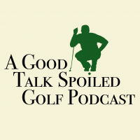 A Good Talk Spoiled Golf Podcast cover