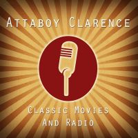 The Attaboy Clarence Podcast - Classic Movies & Old Time Radio cover