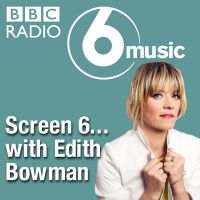 Screen 6… with Edith Bowman cover