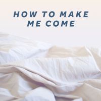 How to Make Me Come cover