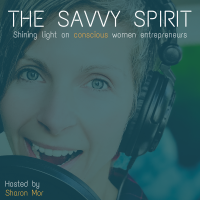 The Savvy Spirit Podcast | Get Inspired! | Weekly interviews with Conscious Women Entrepreneurs who are making our world a better place cover