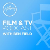 Hillsong Film & TV Podcast with Ben Field cover