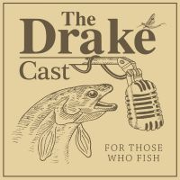 The DrakeCast - A Fly Fishing Podcast cover
