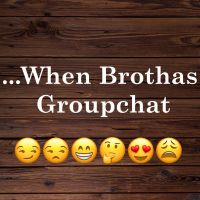 ...When Brothas Groupchat cover