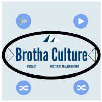 Brotha Culture Podcast - Hosted by Traevon Alford cover