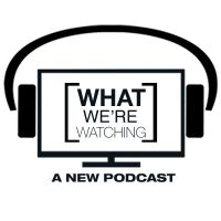 What We're Watching cover