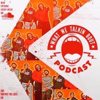What We Talking Bout The Podcast cover