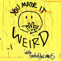 You Made It Weird with Pete Holmes cover