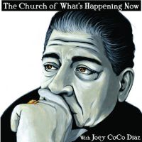 The Church of What's Happening Now: With Joey Coco Diaz cover