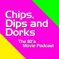 Chips, Dips and Dorks - The 80's Movie Podcast cover