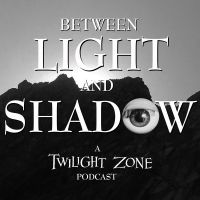Between Light and Shadow: A Twilight Zone Podcast cover