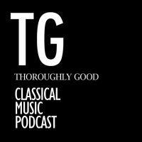 Thoroughly Good Classical Music Podcast cover