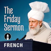 French Friday Sermon by Head of Ahmadiyya Muslim Community cover