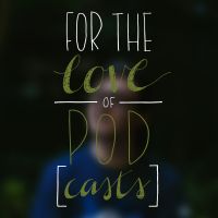 For the Love of Pod[casts] cover