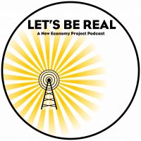 Let's Be Real: A New Economy Project Podcast cover
