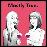 Mostly True. (A storytelling podcast full of wine and swears.) cover